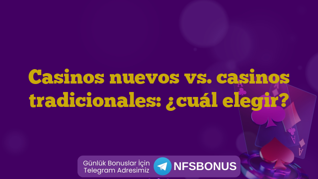 Casinos nuevos vs. casinos tradicionales: ¿cuál elegir?