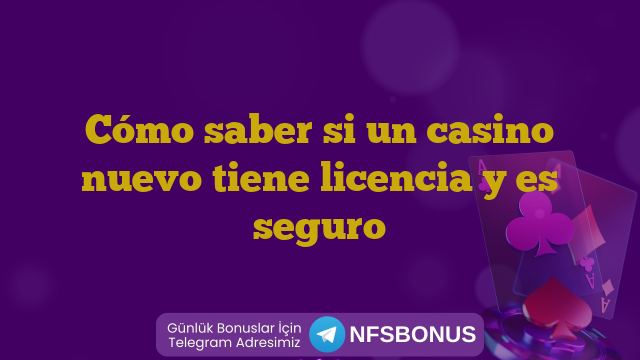 Cómo saber si un casino nuevo tiene licencia y es seguro
