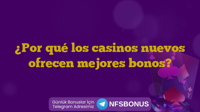 ¿Por qué los casinos nuevos ofrecen mejores bonos?