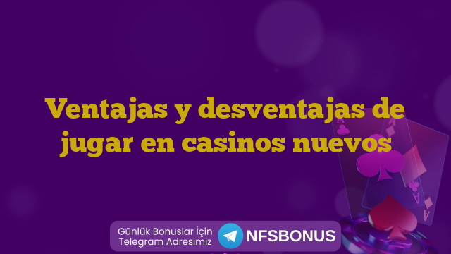 Ventajas y desventajas de jugar en casinos nuevos